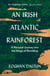 An Irish Atlantic Rainforest - A Personal Journey into the Magic of Rewilding