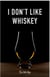 I Don't Like Whiskey