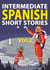 Intermediate Spanish Short Stories: 10 Amazing Short Tales to Learn Spanish & Quickly Grow Your Vocabulary the Fun Way - Intermediate Spanish Stories, #2