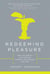 Redeeming Pleasure - How the Pursuit of Pleasure Mirrors Our Hunger for God