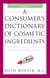 A Consumer's Dictionary of Cosmetic Ingredients, 7th Edition - Complete Information About the Harmful and Desirable Ingredients Found in Cosmetics and Cosmeceuticals