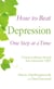 How to Beat Depression One Step at a Time - Using evidence-based low-intensity CBT