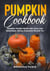 Pumpkin Cookbook, Pumpkin Recipe Book with Juicy and Delectable Dishes Everyone Should Try - Tasty Pumpkin Dishes, #5