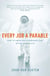 Every Job a Parable - What Farmers, Nurses and Astronauts Tell Us about God