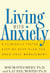 Living With Anxiety - A Clinically-tested Step-by-step Plan For Drug-free Management