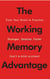 The Working Memory Advantage - Train Your Brain to Function Stronger, Smarter, Faster
