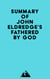 Summary of John Eldredge's Fathered by God