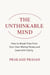 THE UNTHINKABLE MIND: How to Break Free from Your Own Mental Noise and Lead with Clarity