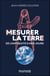 Mesurer la Terre - De l'Antiquité à nos jours