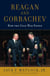 Reagan and Gorbachev - How the Cold War Ended