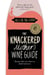 The Knackered Mother's Wine Guide - Because Life's too Short to Drink Bad Wine
