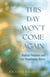 This Day Won't Come Again - Radical Presence and Life-Threatening Illness