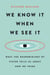 We Know It When We See It - What the Neurobiology of Vision Tells Us About How We Think