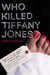 Who Killed Tiffany Jones? - A Novel