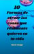 10 formas de atraer las cosas que realmente quieres en tu vida