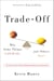 Trade-Off - Why Some Things Catch On, and Others Don't