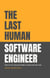 The Last Human Software Engineer: How to Stay Relevant When AI Takes Over the Code