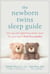 The Newborn Twins Sleep Guide - The Nap and Nighttime Sanity Saver for Your Duo's First Five Months