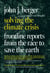 Solving the Climate Crisis - Frontline Reports from the Race to Save the Earth