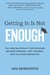 Getting In Is Not Enough - The New Blueprint for Success Beyond Grades, Test Scores, and College Admission