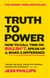 Truth to Power - How to Call Time on Bullsh*t, Speak Up & Make A Difference (The Sunday Times Bestseller)