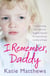I Remember, Daddy - The harrowing true story of a daughter haunted by memories too terrible to forget