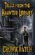 Tales From The Haunted Library: Volume Two - Tales From The Haunted Library, #2