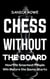 Chess Without the Board: How the Smartest People Win Before the Game Starts