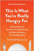 This Is What You're Really Hungry For - Six Simple Rules to Transform Your Relationship with Food to Become Your Healthiest Self