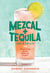 Mezcal and Tequila Cocktails - Mixed Drinks for the Golden Age of Agave [A Cocktail Recipe Book]