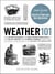 Weather 101 - From Doppler Radar and Long-Range Forecasts to the Polar Vortex and Climate Change, Everything You Need to Know about the Study of Weather
