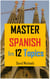 Master Spanish in 12 Topics: Over 170 intermediate words and phrases explained - Master Spanish, #2