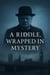A Riddle Wrapped in Mystery