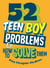 52 Teen Boy Problems & How To Solve Them