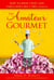 The Amateur Gourmet - How to Shop, Chop, and Table Hop Like a Pro (Almost)