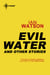 Evil Water: And Other Stories - And Other Stories