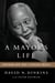 A Mayor's Life - Governing New York's Gorgeous Mosaic