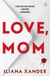 Love, Mom - Mothers Lie. Secrets Kill. A Twisted Psychological Thriller For Fans of Freida McFadden and Lisa Jewell