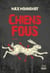 Chiens fous - Le nouveau thriller de Max Monnehay après le succès de "SOMB" et "À LA GORGE"