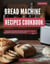 Bread Machine Recipe Cookbook: Discover the Most Delicious and Easy to Make Homemade Bread Machine Recipes - Baking and Dessert Recipes Made Easy