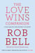 The Love Wins Companion - A Study Guide For Those Who Want to Go Deeper