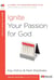 Ignite Your Passion for God - A 6-Week, No-Homework Bible Study