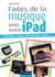 Faites de la musique avec votre iPad - Composez, jouez, enregistrez, mixez... !