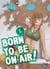Born to be on air! T06