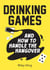 Drinking Games and How to Handle the Hangover - Fun Ideas for a Great Night and Clever Cures for the Morning After