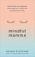 Mindful Mamma - Mindfulness and Hypnosis Techniques for a Calm and Confident First Year