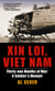 Xin Loi, Viet Nam - Thirty-one Months of War: A Soldier's Memoir