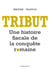 Tribut - Une histoire fiscale de la conquête romaine