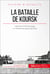 La bataille de Koursk - Hitler face à l’Armée rouge, un charnier de sang et de tanks