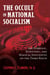The Occult in National Socialism - The Symbolic, Scientific, and Magical Influences on the Third Reich